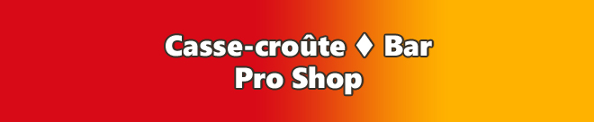 Casse-croûte - Bar - Pro Shop